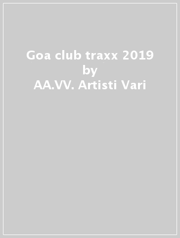 Goa club traxx 2019 - AA.VV. Artisti Vari