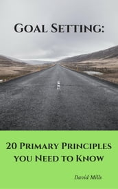 Goal Setting: 20 Primary Principles you Need to Know