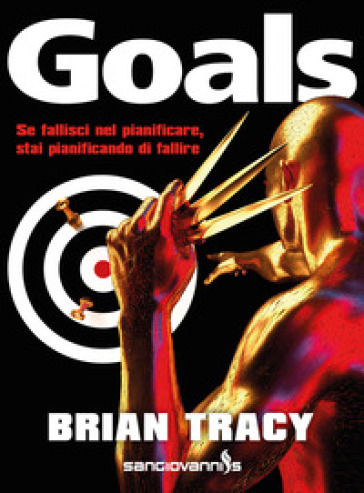 Goals. Se fallisci nel pianificare, stai pianificando di fallire - Brian Tracy