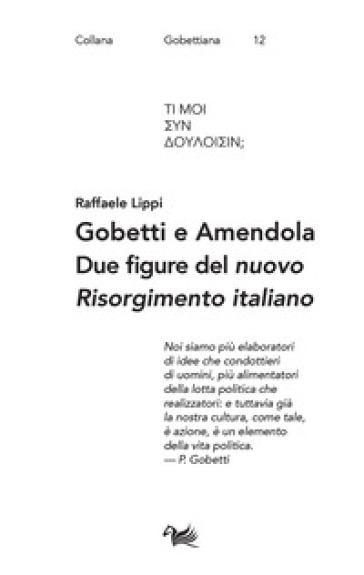 Gobetti e Amendola. Due figure del «nuovo Risorgimento italiano» - Raffaele Lippi