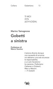 Gobetti a sinistra. Spriano, De Caro, Calosso e Basso editori e interpreti di Gobetti