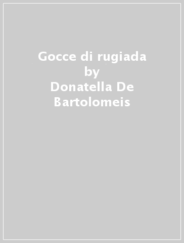 Gocce di rugiada - Donatella De Bartolomeis