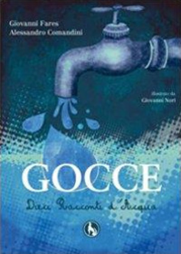 Gocce, dieci racconti d'acqua - Giovanni Fares - Alessandro Comandini