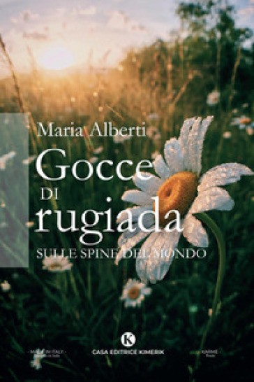 Gocce di rugiada sulle spine del mondo - Maria Alberti