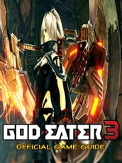 God Eater 3: Guide & Game Walkthrough, Tips, Tricks, And More!