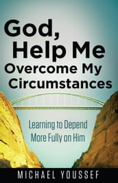 God, Help Me Overcome My Circumstances