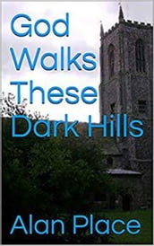 God Walks These Dark Hills