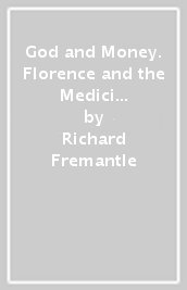 God and Money. Florence and the Medici in the Renaissance
