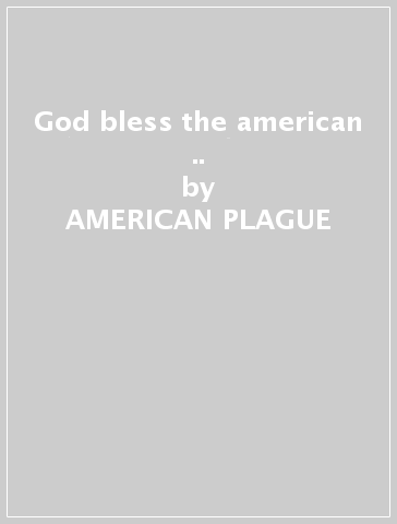 God bless the american .. - AMERICAN PLAGUE