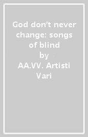 God don t never change: songs of blind