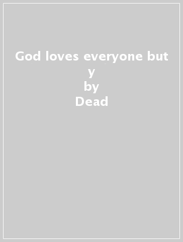 God loves everyone but y - Dead & Gone