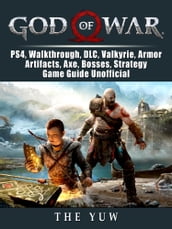 God of War, PS4, Walkthrough, DLC, Valkyrie, Armor, Artifacts, Axe, Bosses, Strategy, Game Guide Unofficial
