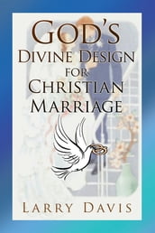 God s Divine Design for Christian Marriage