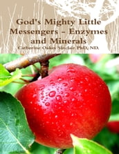 God s Mighty Little Messengers - Enzymes and Minerals