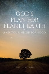God s Plan for Planet Earth and Your Neighborhood