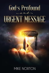 God s Profound and Urgent Message
