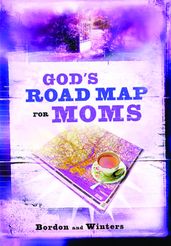 God s Road Map for Moms
