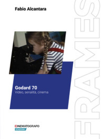 Godard 70. Video, serialità, cinema - Fabio Alcantara
