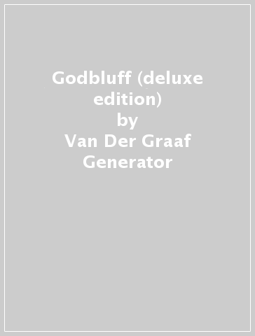 Godbluff (deluxe edition) - Van Der Graaf Generator