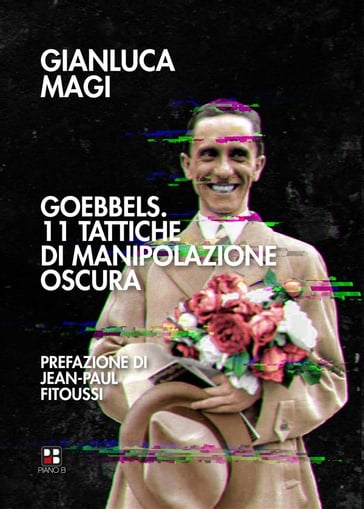 Goebbels. 11 tattiche di manipolazione oscura - Gianluca Magi - Jean-Paul Fitoussi