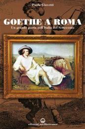 Goethe a Roma. Un grande poeta nell Italia del Settecento