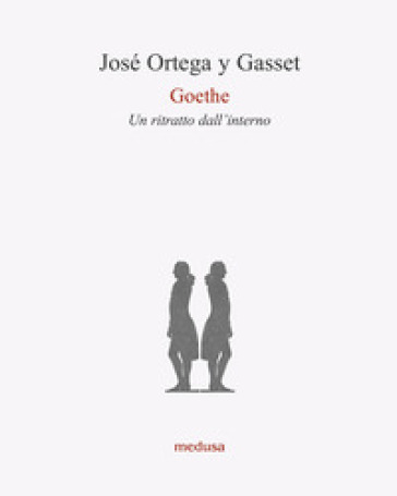 Goethe. Un ritratto dall'interno - José Ortega y Gasset