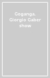 Goganga. Giorgio Gaber show