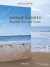 Gohar Dashti. Beyond seas and trees. Catalogo della mostra (Milano, 15 ottobre 2020-6 genn...