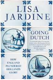 Going Dutch: How England Plundered Holland s Glory (Text Only)