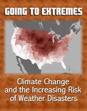 Going to Extremes: Climate Change and the Increasing Risk of Weather Disasters