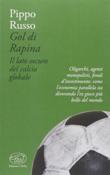 Gol di rapina. Il lato oscuro del calcio globale - Pippo Russo