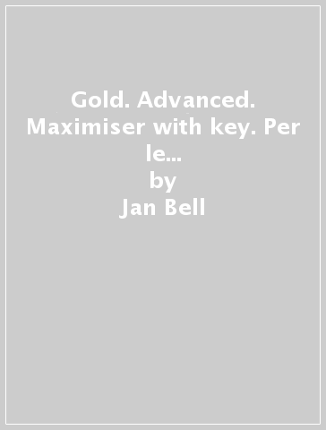 Gold. Advanced. Maximiser with key. Per le Scuole superiori. Con e-book. Con espansione online - Jan Bell - Sally Burgess - Lynda Edwards - Jon Naunton - Amanda Thomas - Clare Walsh - Lindsay Warwick