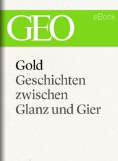 Gold: Geschichten zwischen Glanz und Gier (GEO eBook Single)