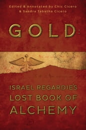 Gold: Israel Regardie s Lost Book of Alchemy
