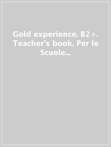 Gold experience. B2+. Teacher's book. Per le Scuole superiori. Con espansione online