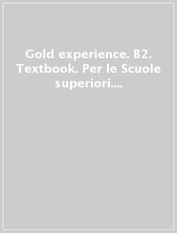Gold experience. B2. Textbook. Per le Scuole superiori. Con espansione online