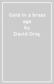 Gold in a brass age