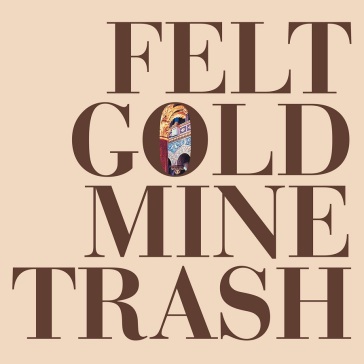 Gold mine trash - Felt