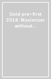 Gold pre-first 2019. Maximiser without key. Per le Scuole superiori. Con e-book. Con espansione online