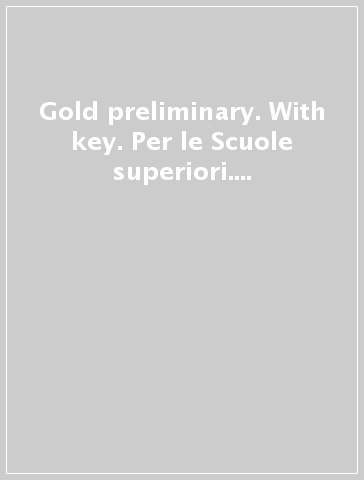 Gold preliminary. With key. Per le Scuole superiori. Con e-book. Con espansione online
