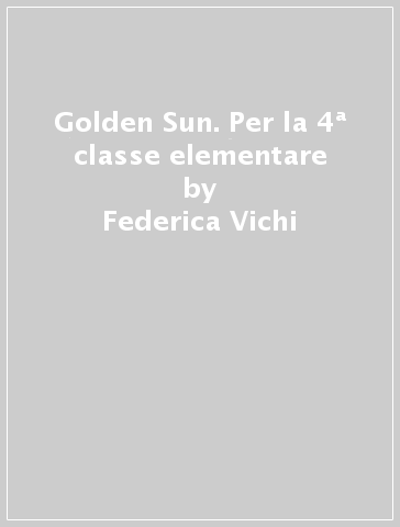 Golden Sun. Per la 4ª classe elementare - Federica Vichi