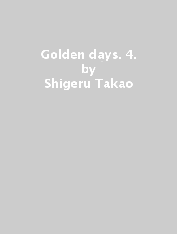 Golden days. 4. - Shigeru Takao
