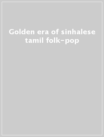 Golden era of sinhalese& tamil folk-pop
