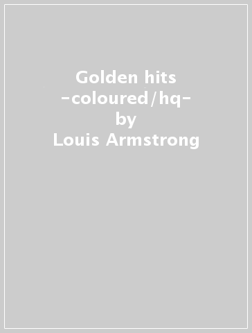 Golden hits -coloured/hq- - Louis Armstrong