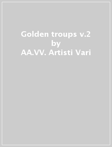 Golden troups v.2 - AA.VV. Artisti Vari
