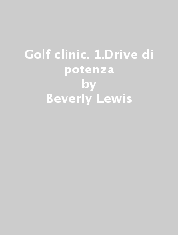 Golf clinic. 1.Drive di potenza - Beverly Lewis