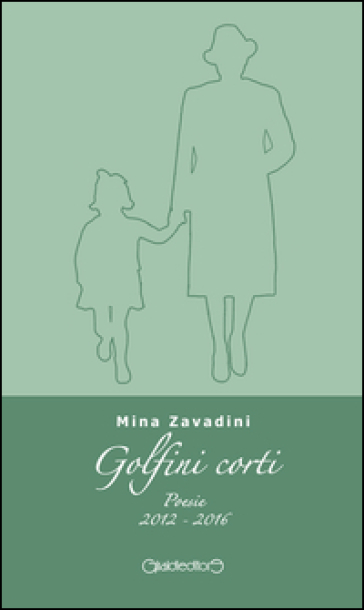 Golfini corti. Poesie (2012-2016) - Mina Zavadini