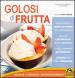 Golosi di frutta. Ricette, curiosità, approfondimenti