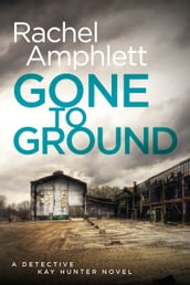 Gone to Ground (Detective Kay Hunter crime thriller series, Book 6)