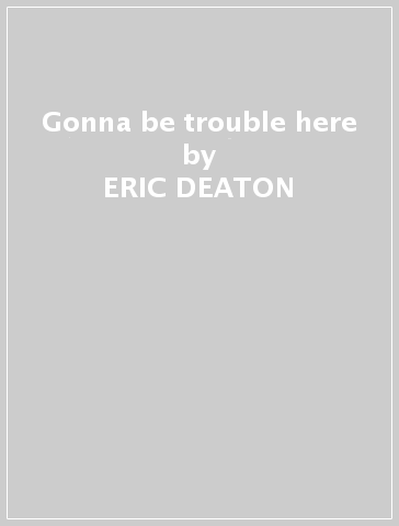 Gonna be trouble here - ERIC DEATON